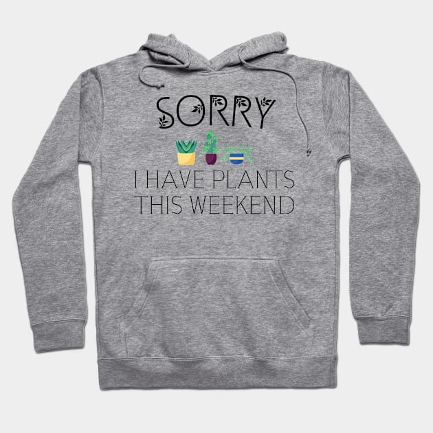 sorry i have plants on weekend, garden, gardening Hoodie by Jabinga